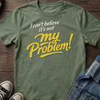 I can't believe it's not my Problem!