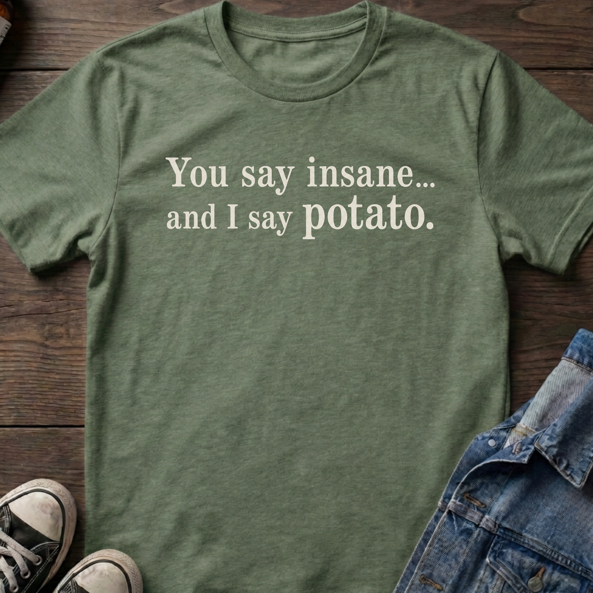 You say insane T-shirt