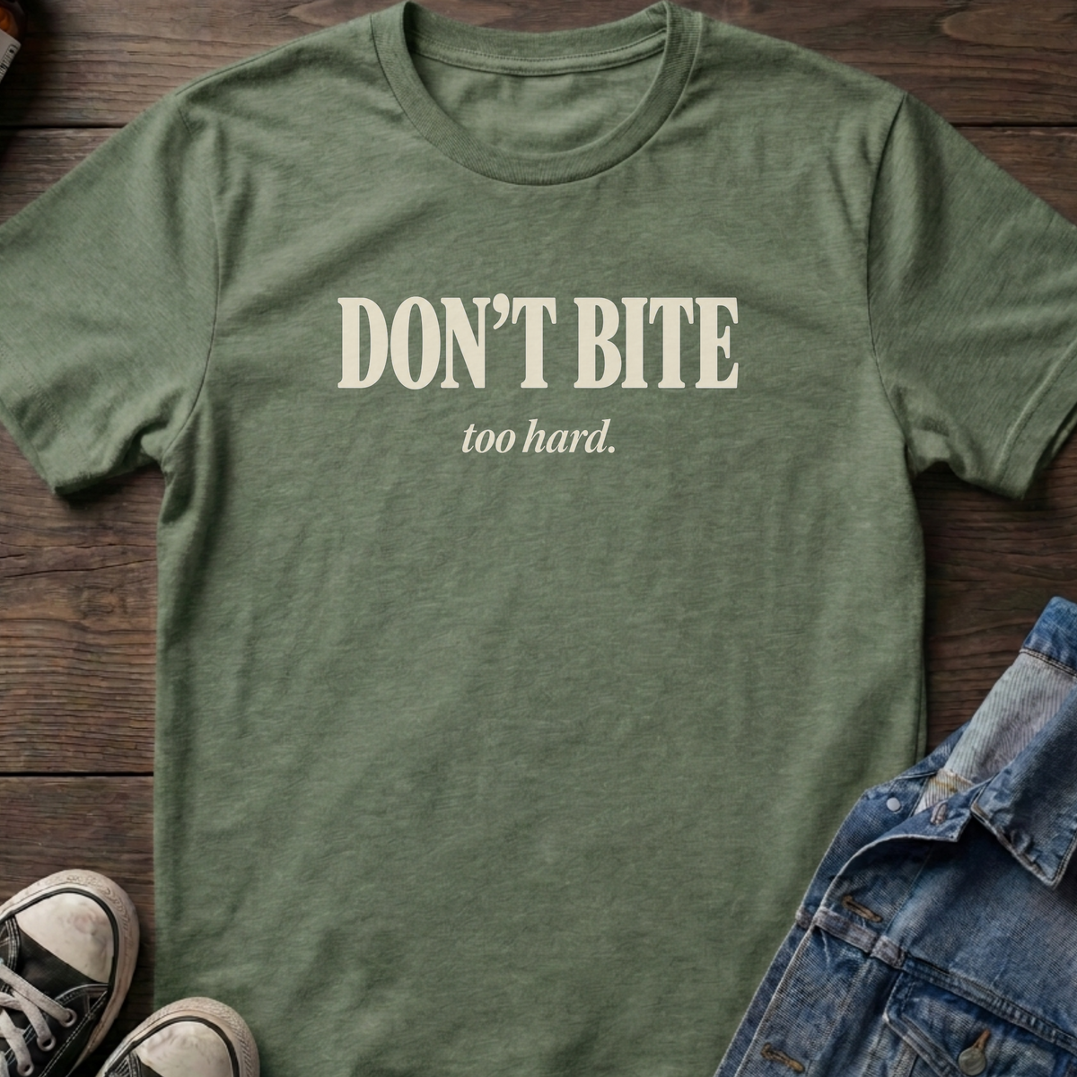 Don't bite too hard T-shirt