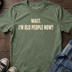 WAIT. I'M OLD PEOPLE NOW?