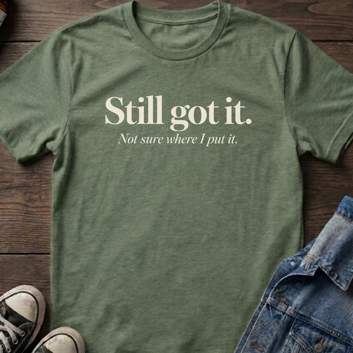 Still got it T-shirt