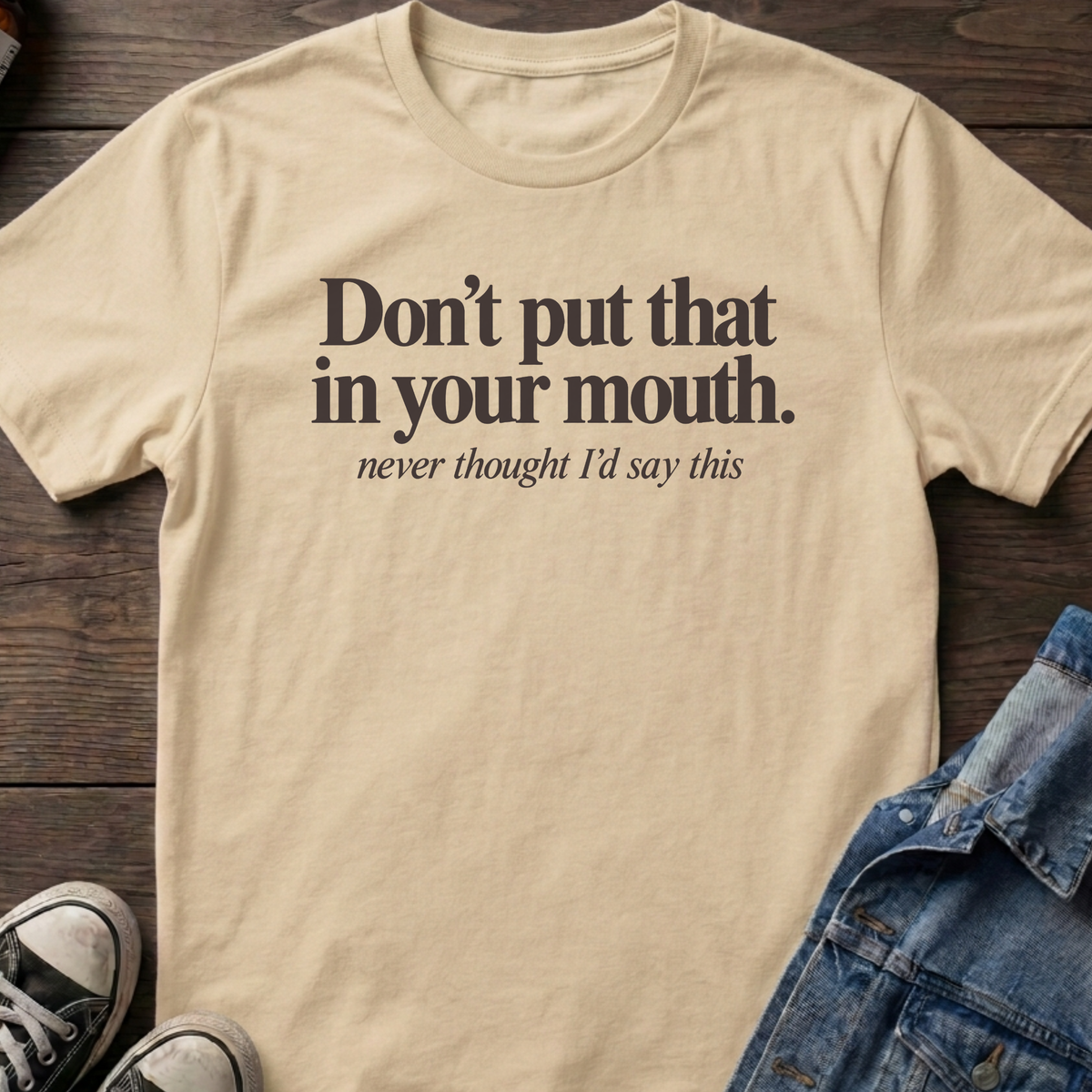 Don't put that in your mouth.