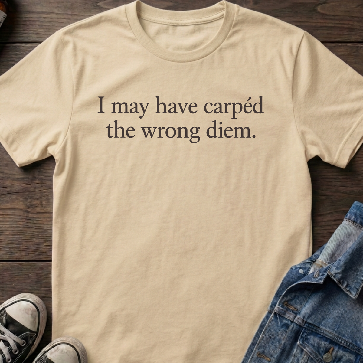 Carpéd the wrong diem T-shirt
