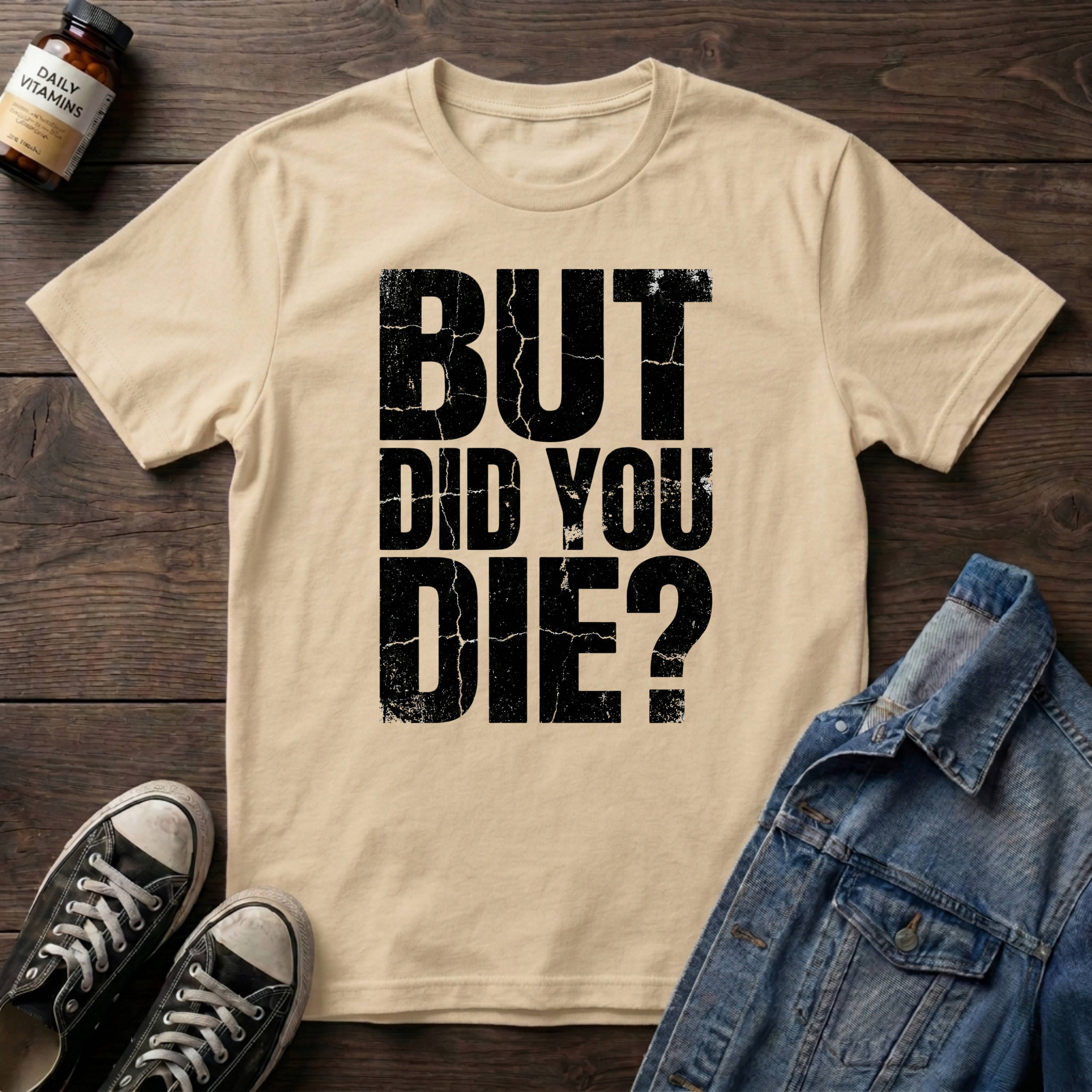 But Did You Die