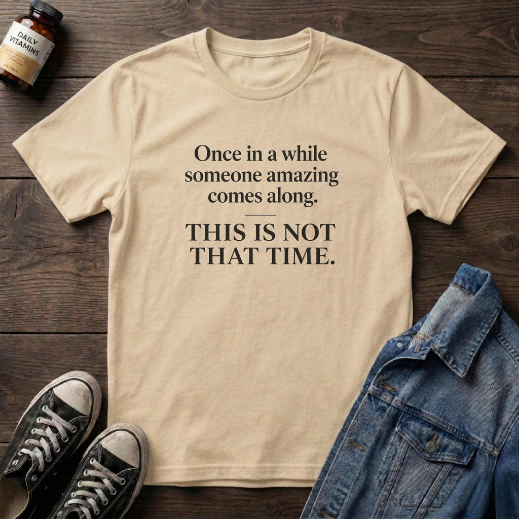 Once in a while...This is Not That Time