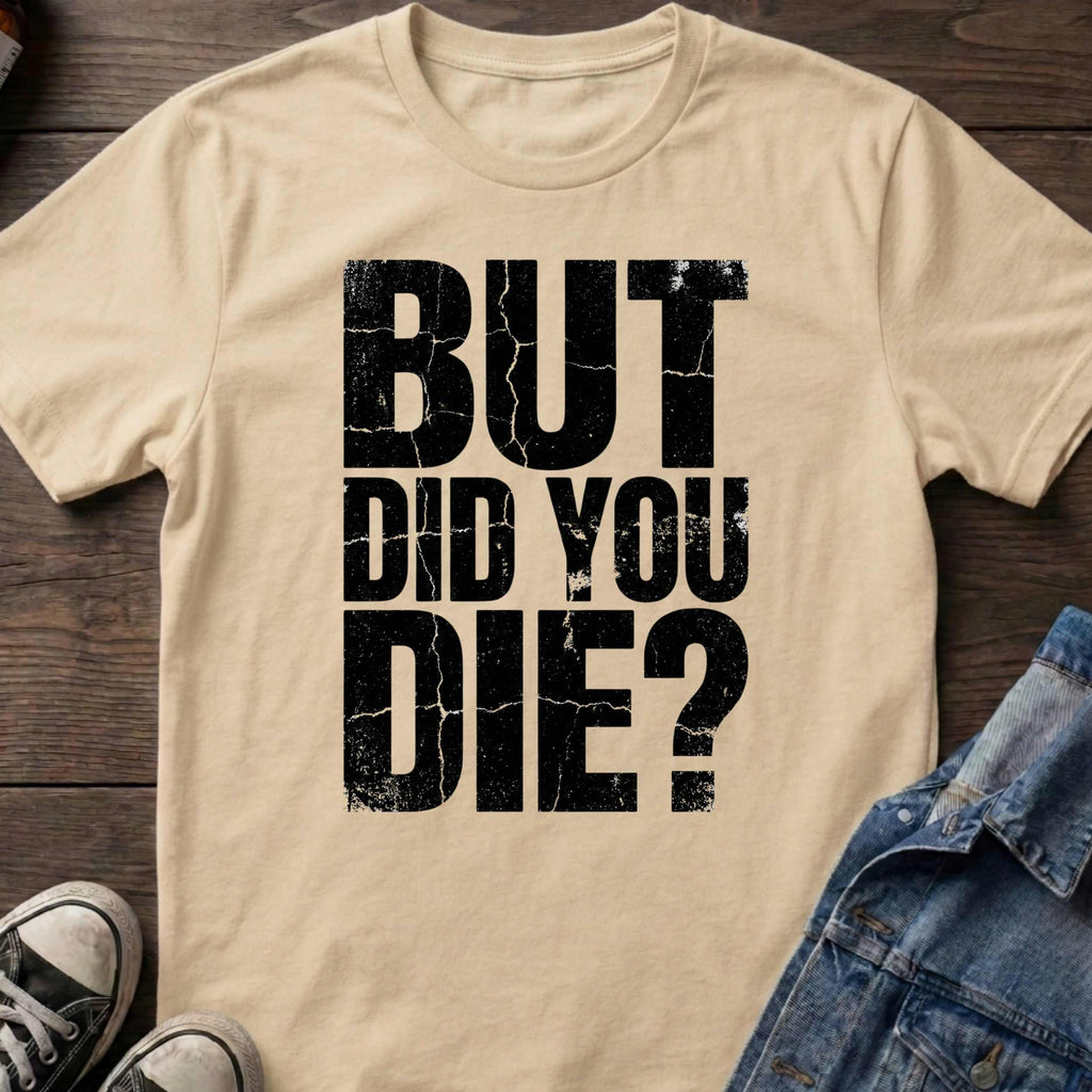 But Did You Die