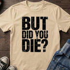 But Did You Die