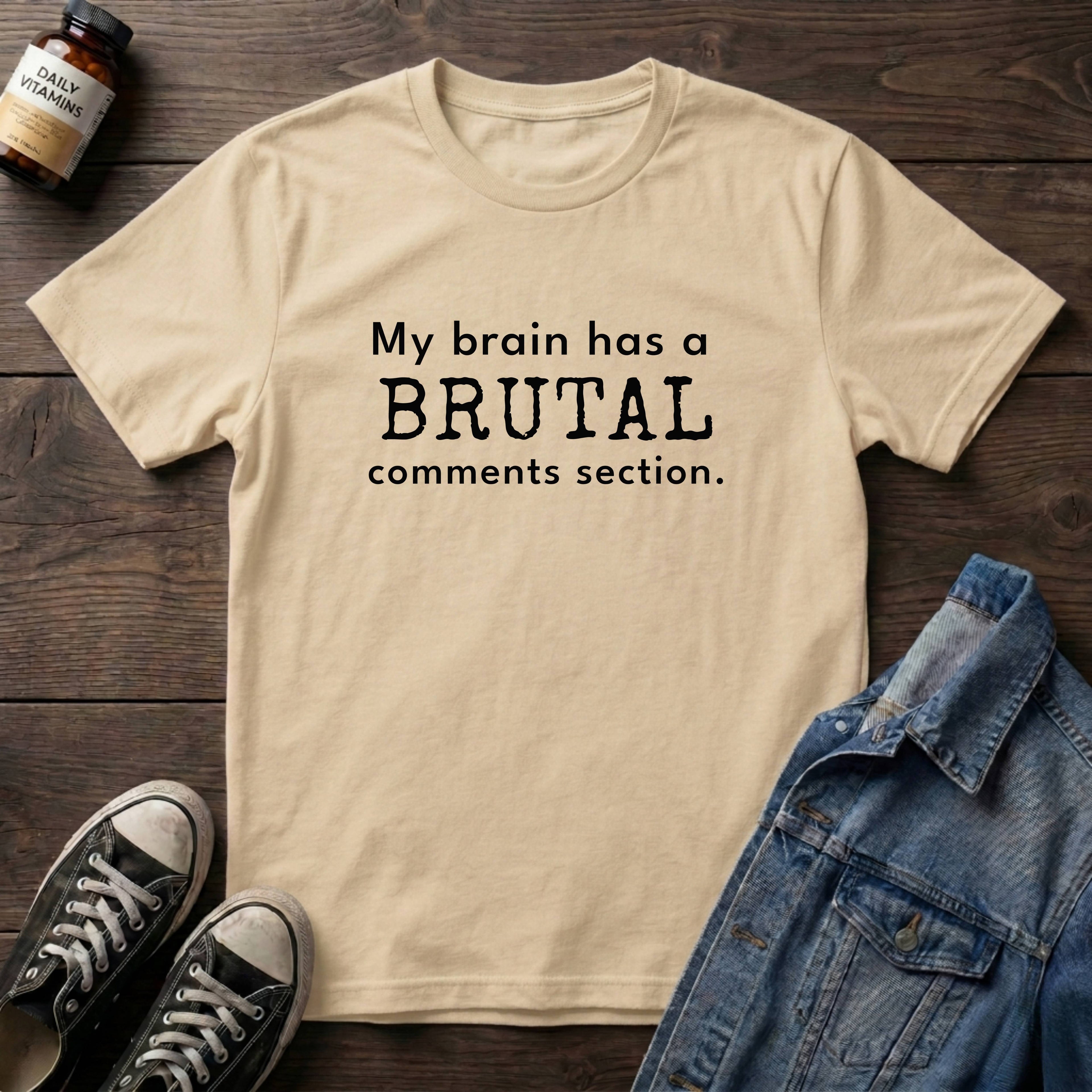 My brain has a BRUTAL comments section.