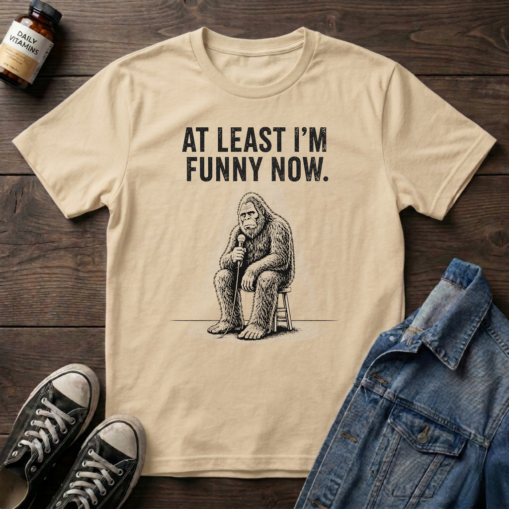 AT LEAST I'M FUNNY NOW - Bigfoot