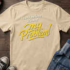 I can't believe it's not my Problem!