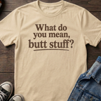 What do you mean, butt stuff?