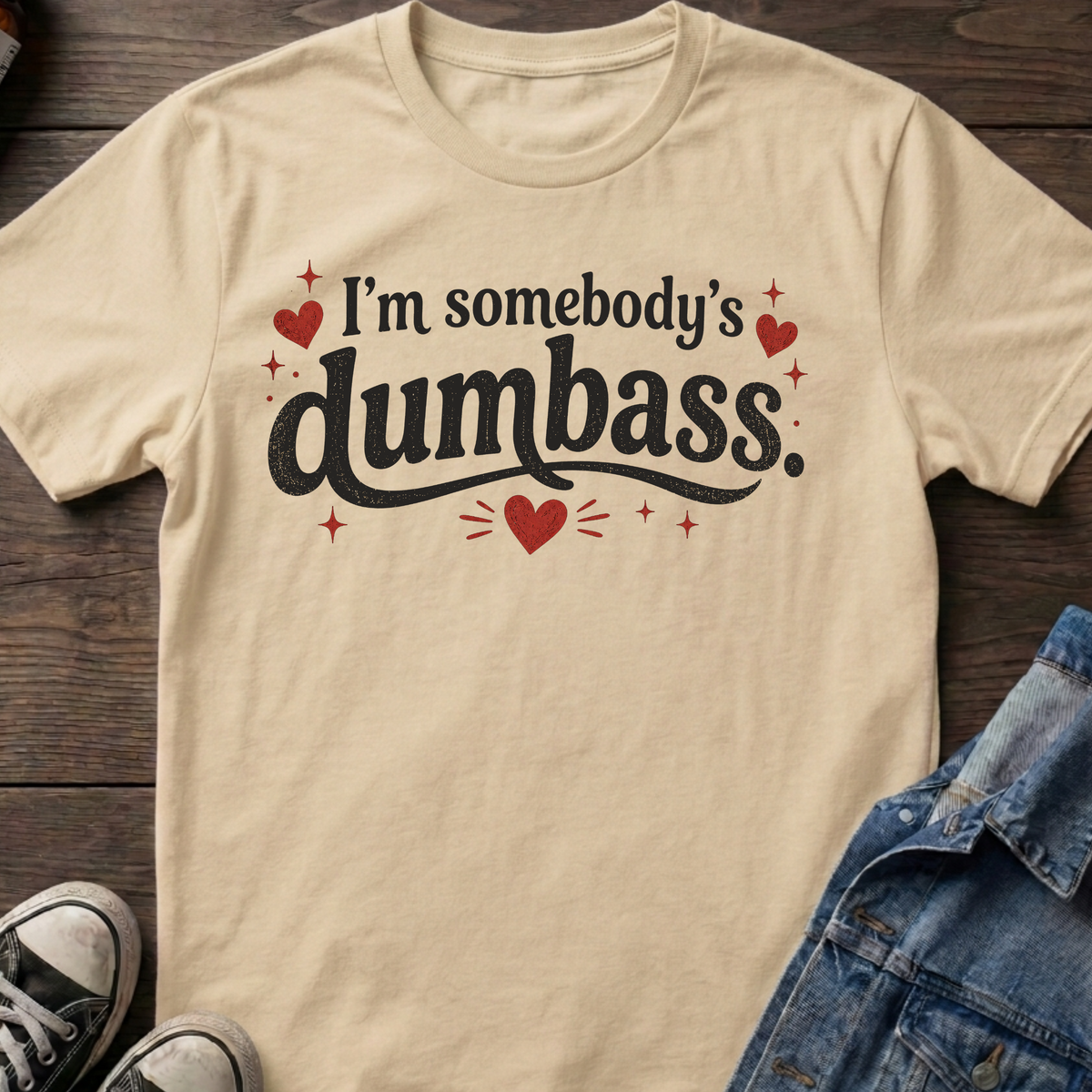 I'm somebody's dumbass.