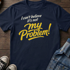 I can't believe it's not my Problem!
