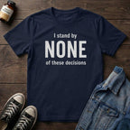 I stand by NONE of these decisions