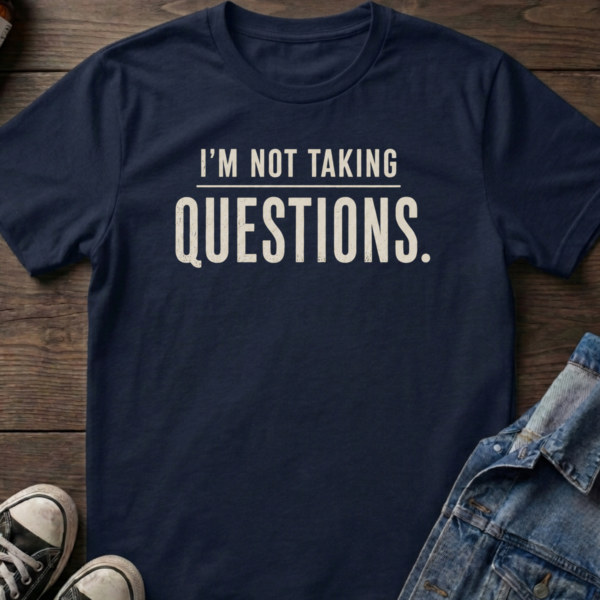 I'M NOT TAKING QUESTIONS