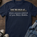 OLD AF when people panic if you fall down.