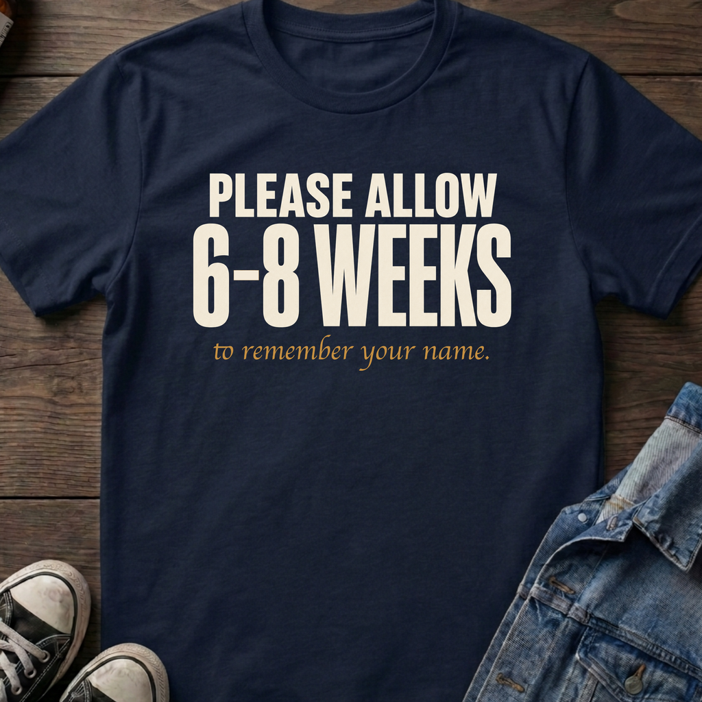 6-8 Weeks to remember your name.