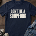 DON'T BE A SOUPFORK