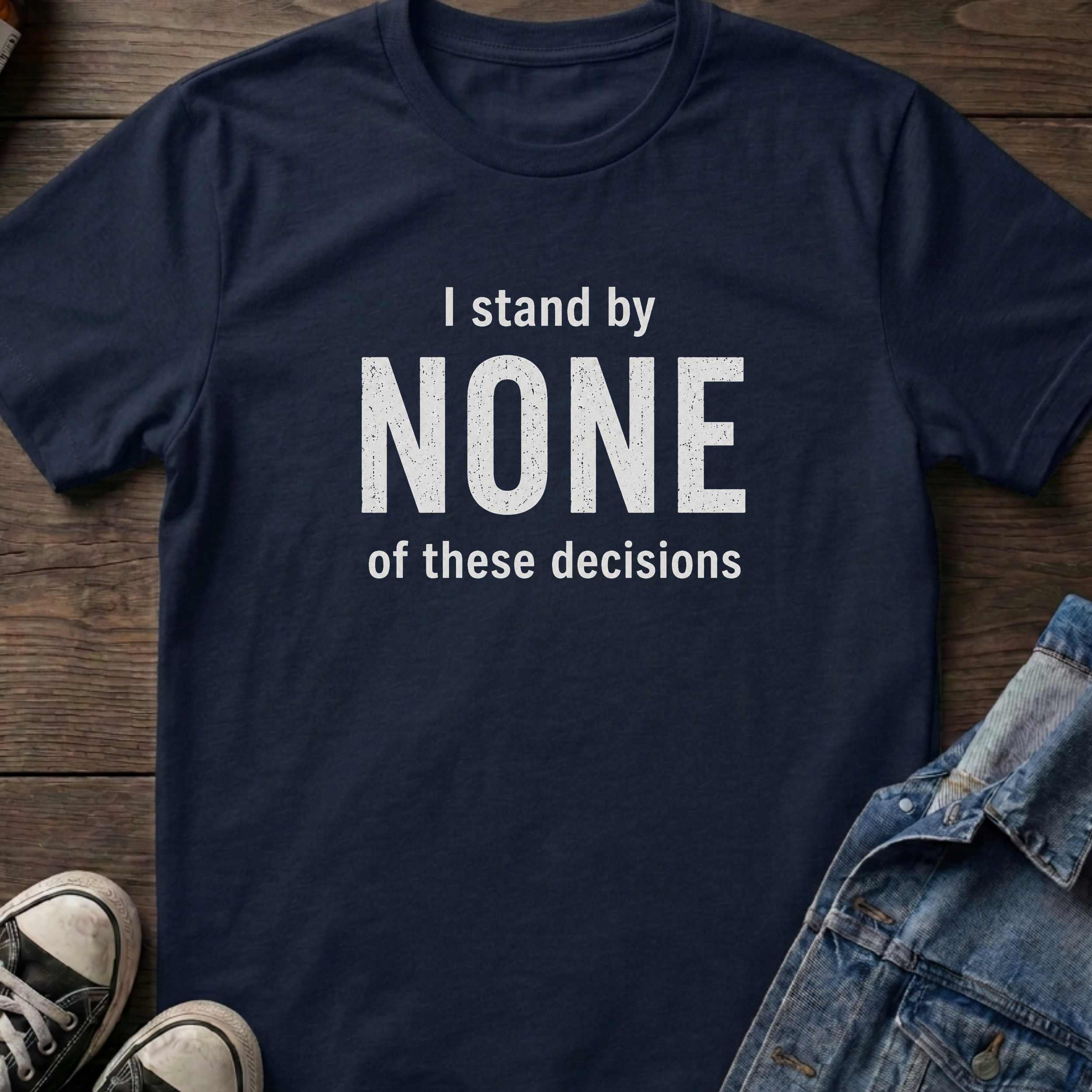 I stand by NONE of these decisions