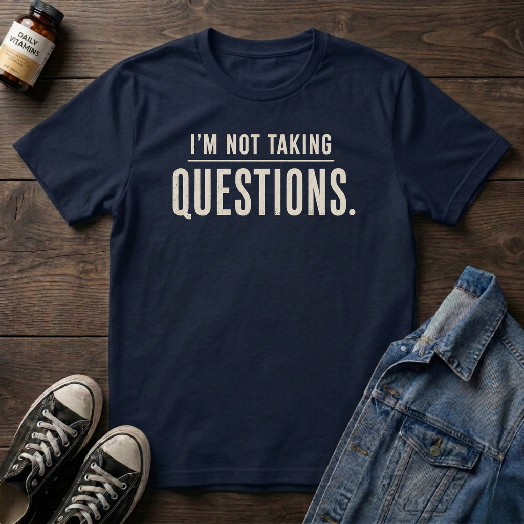 I'M NOT TAKING QUESTIONS