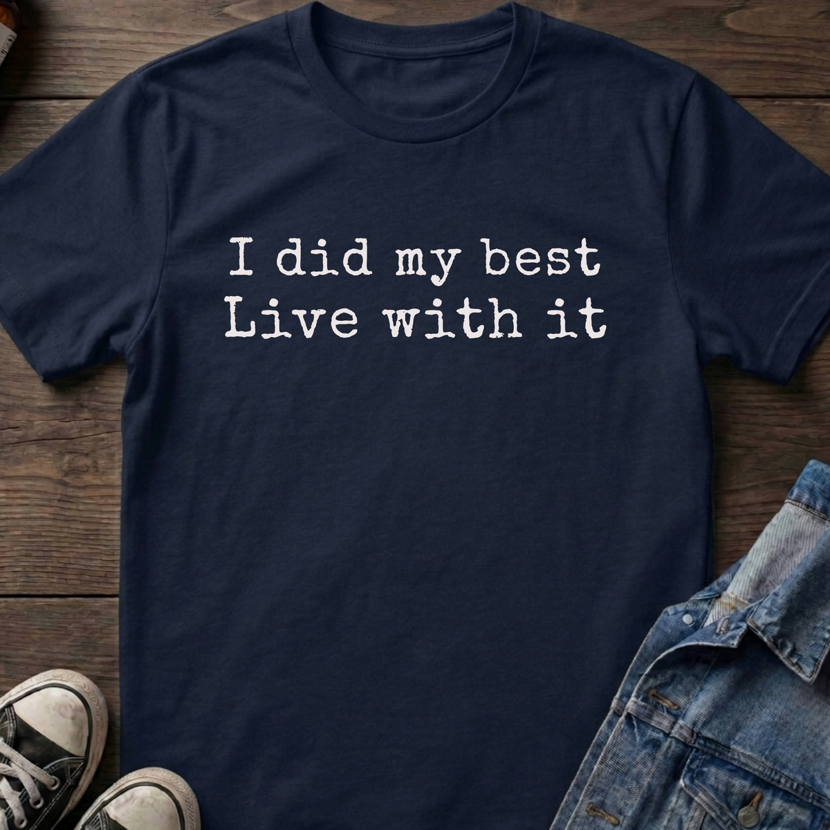 I did my best Live with it