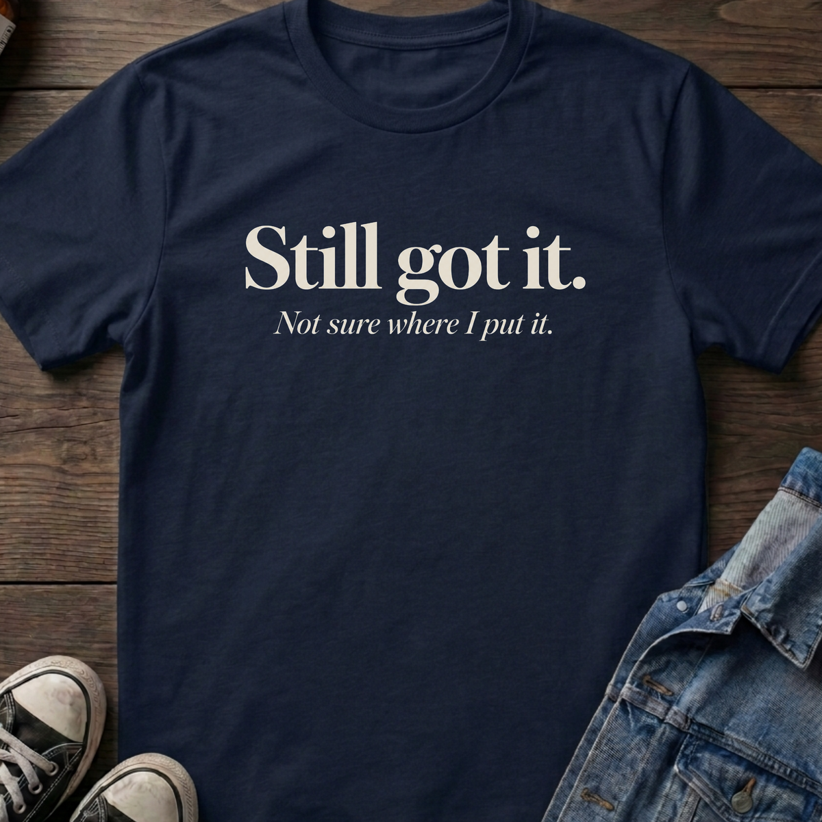 Still got it T-shirt