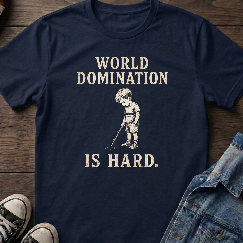 WORLD DOMINATION IS HARD.