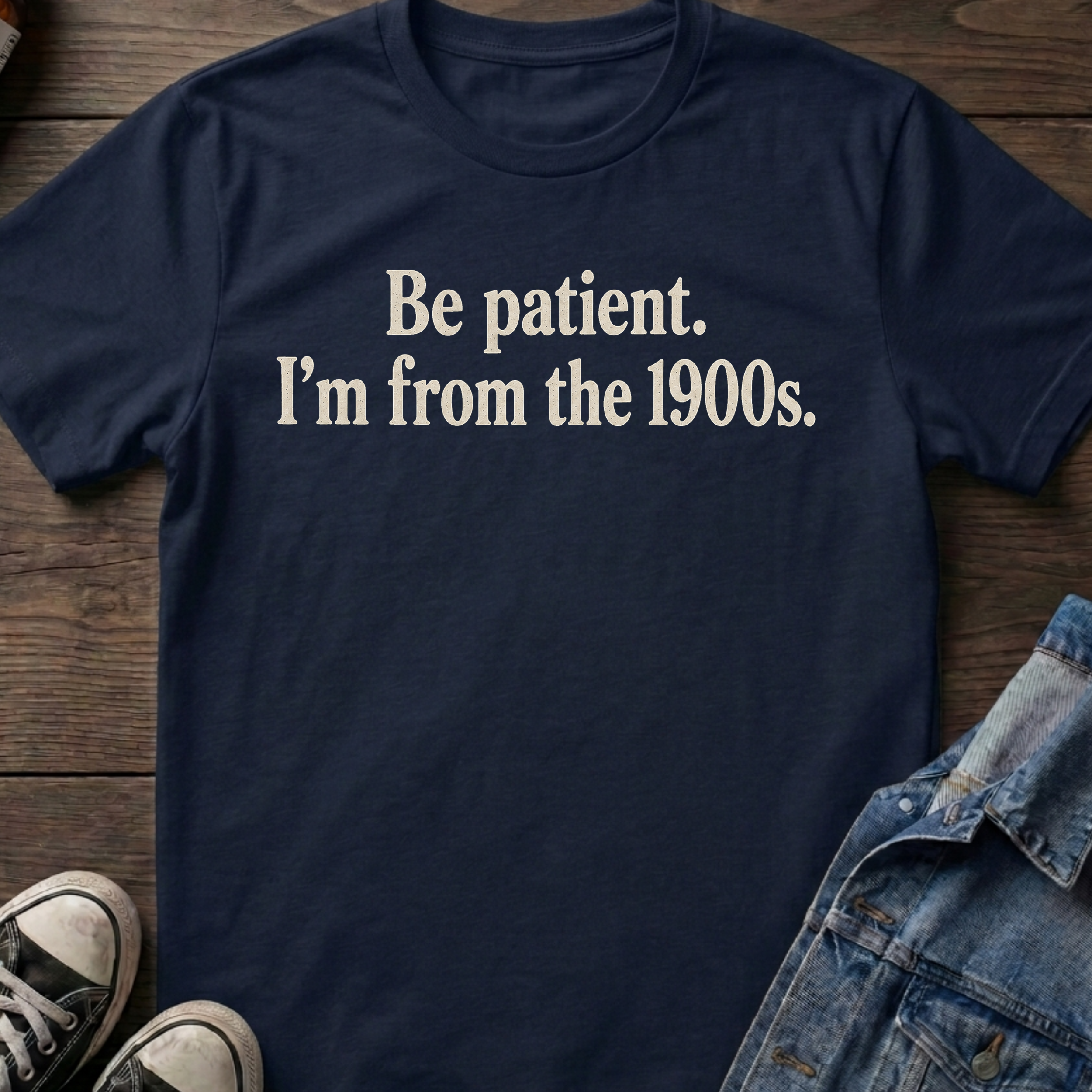 Be Patient. I'm from the 1900s.