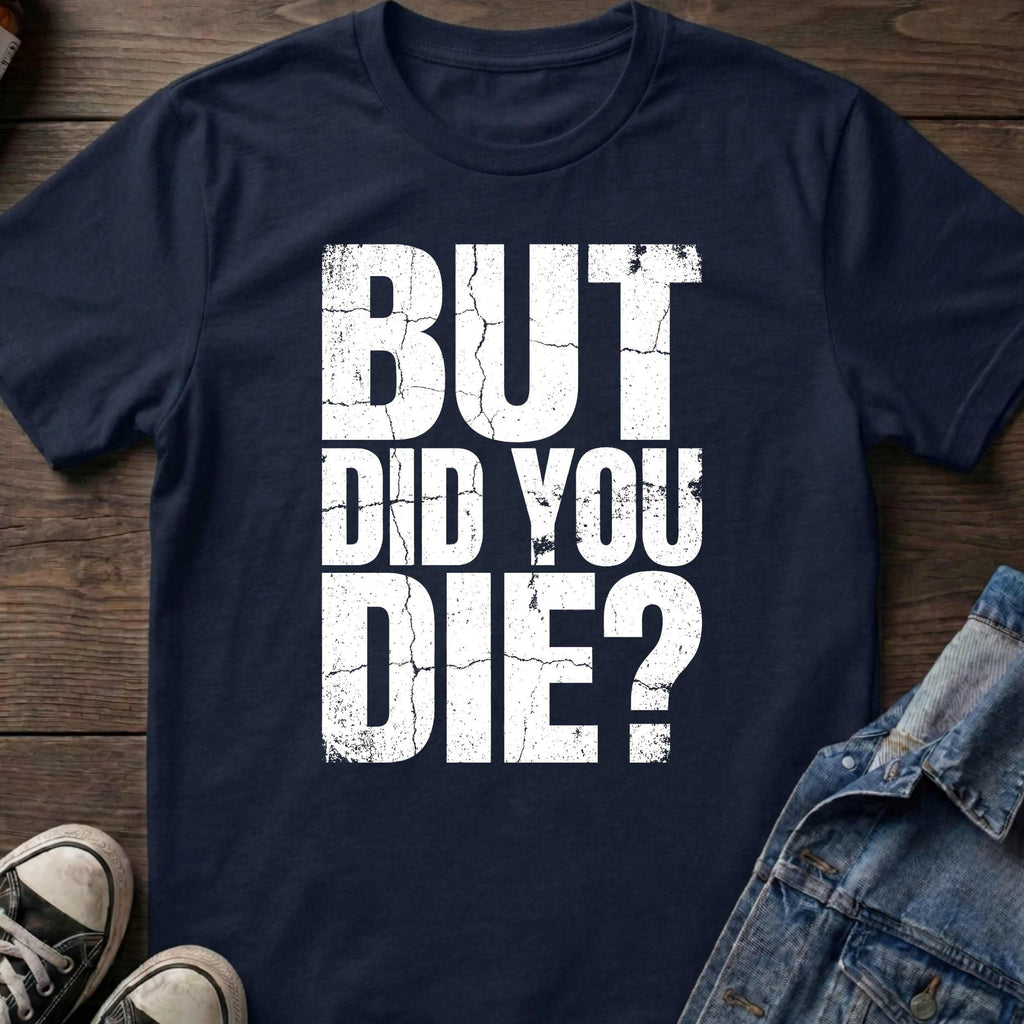 But Did You Die