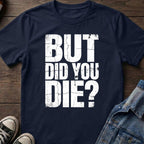 But Did You Die