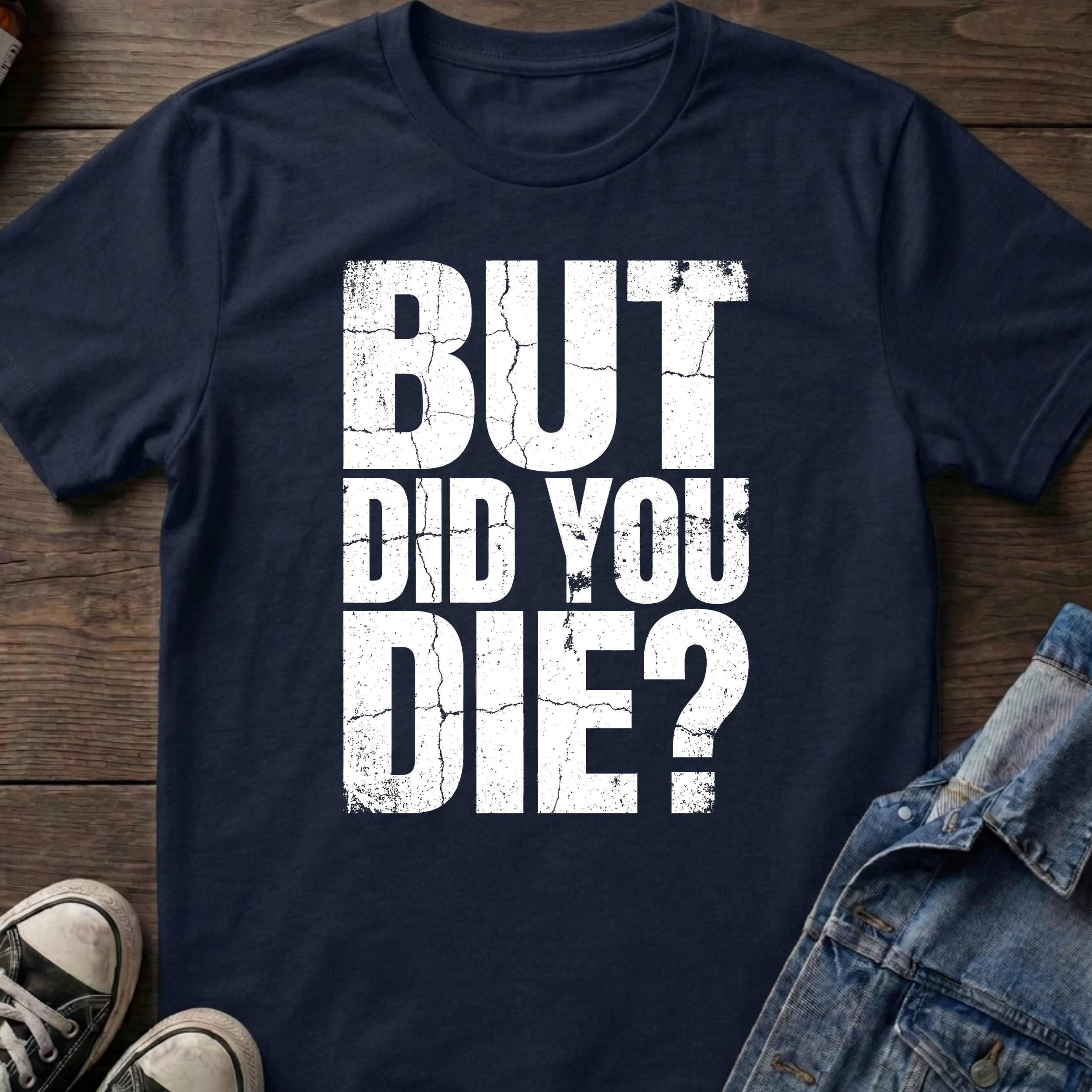 But Did You Die