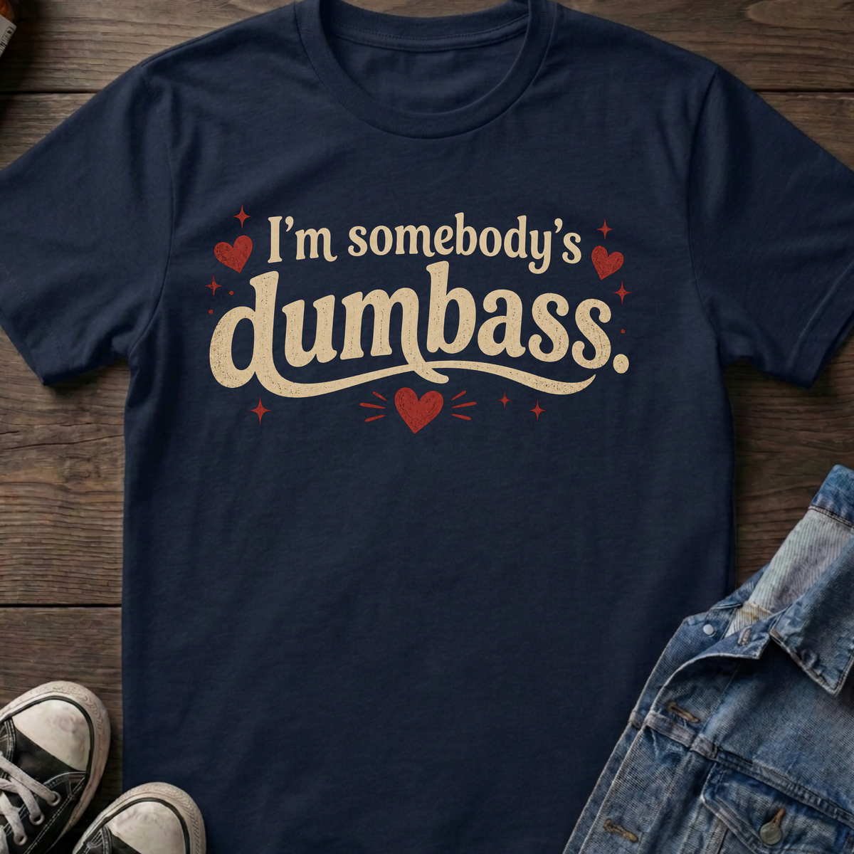 I'm somebody's dumbass.