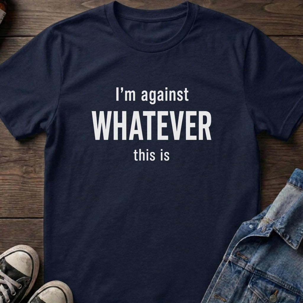 I'm against WHATEVER this is
