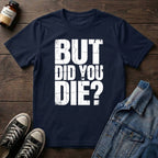 But Did You Die