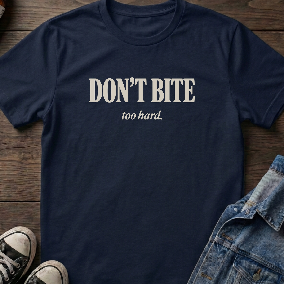 Don't bite too hard T-shirt