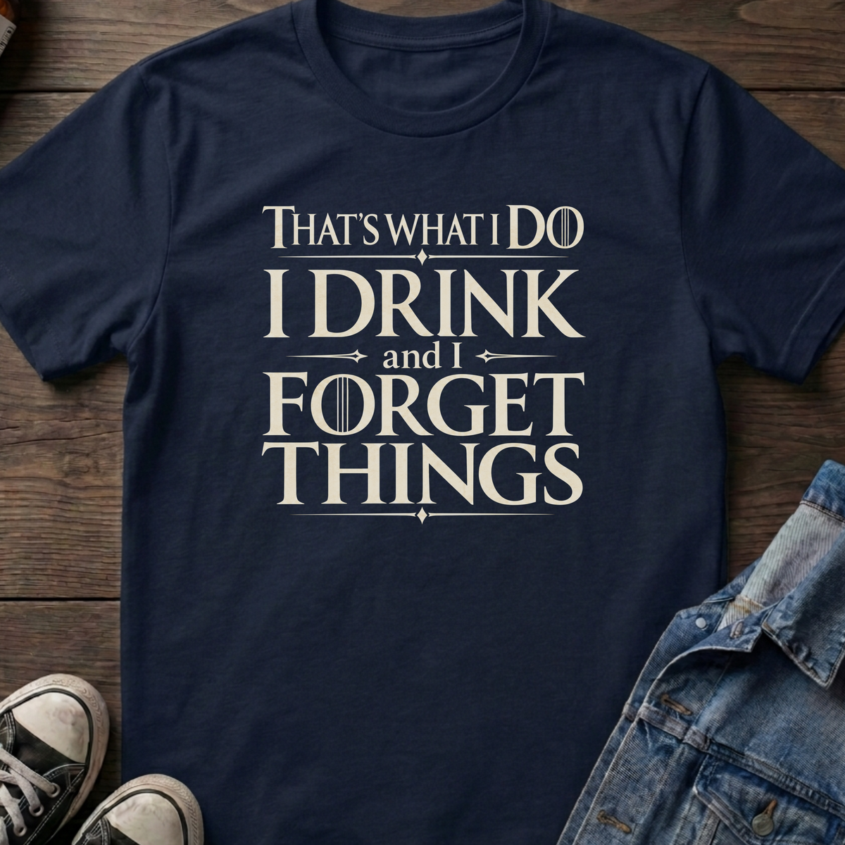 Drink and forget things T-shirt