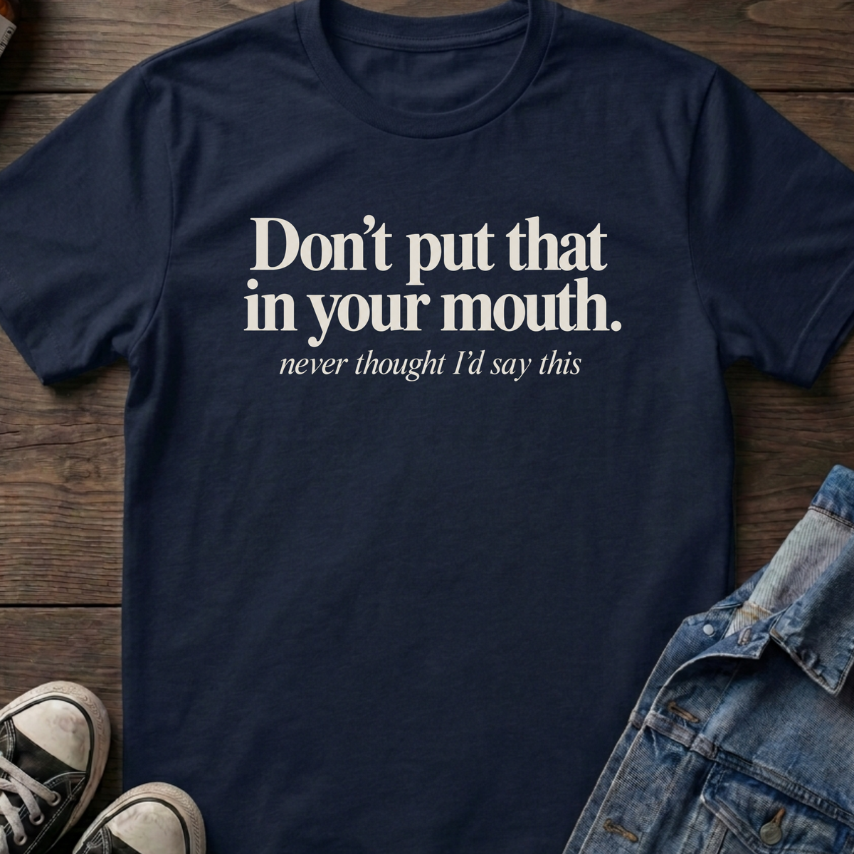 Don't put that in your mouth.