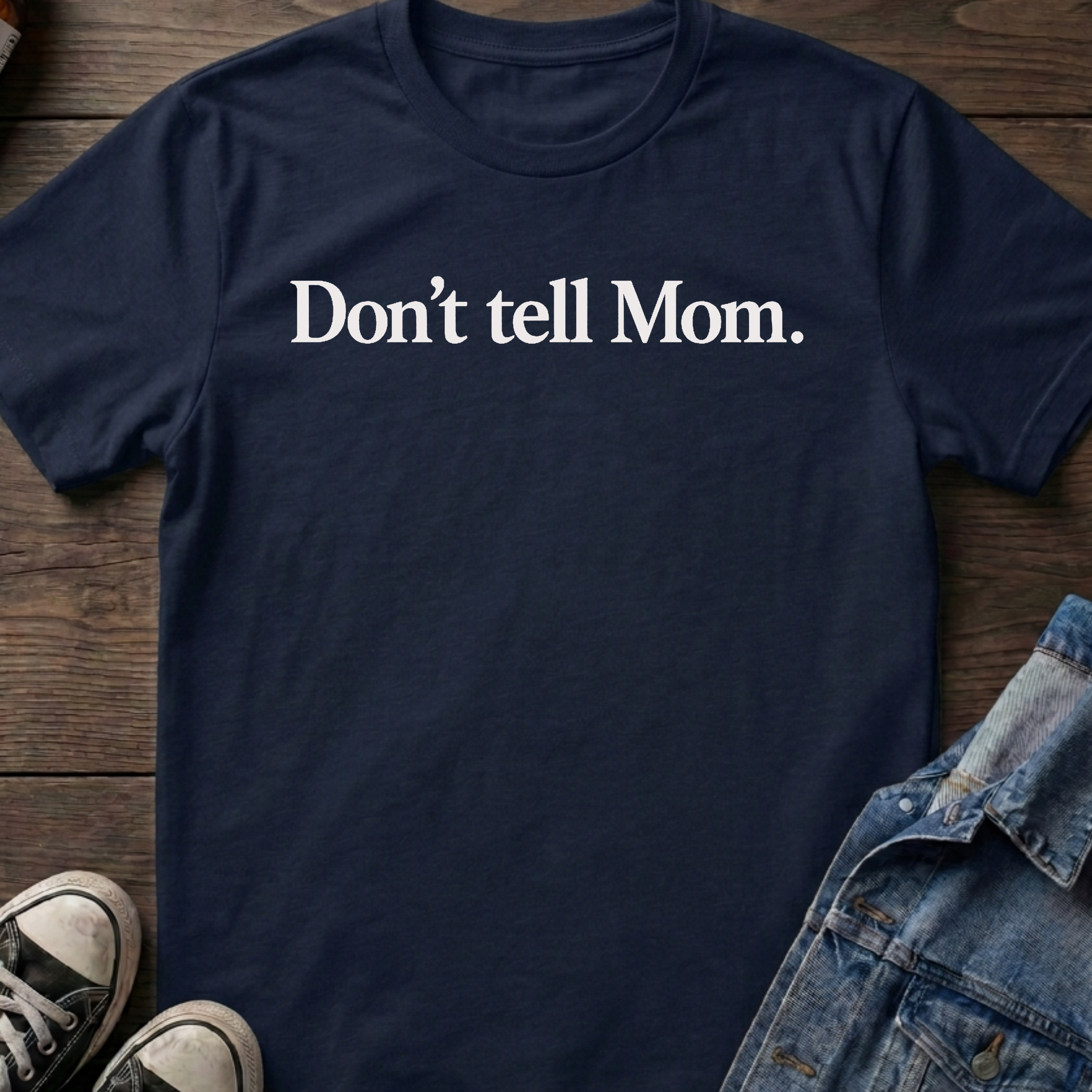 Don't tell Mom.