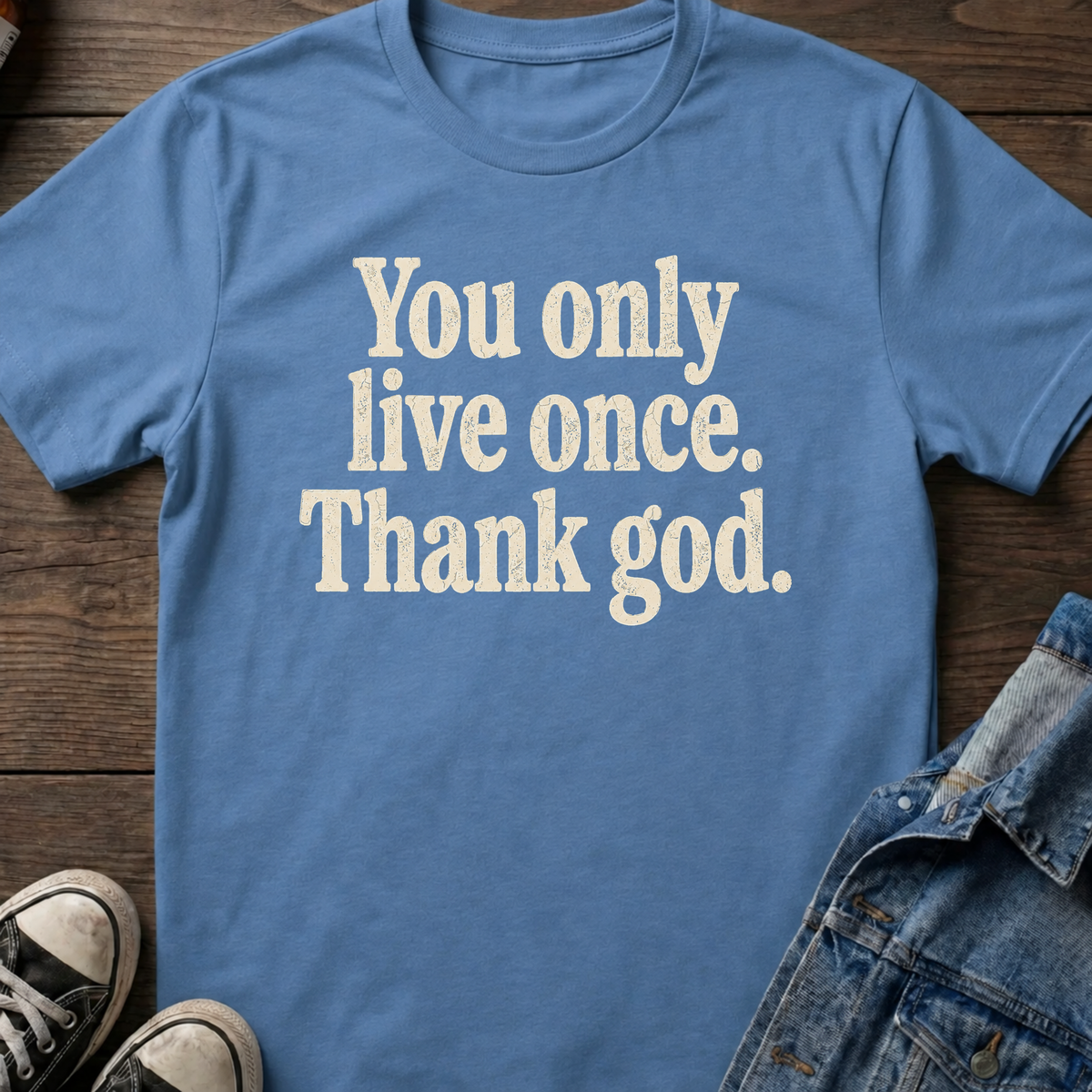 You only live once