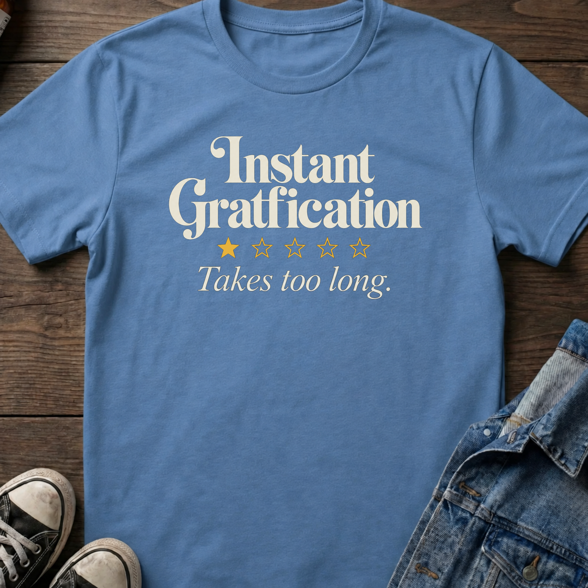 Instant gratification T-shirt
