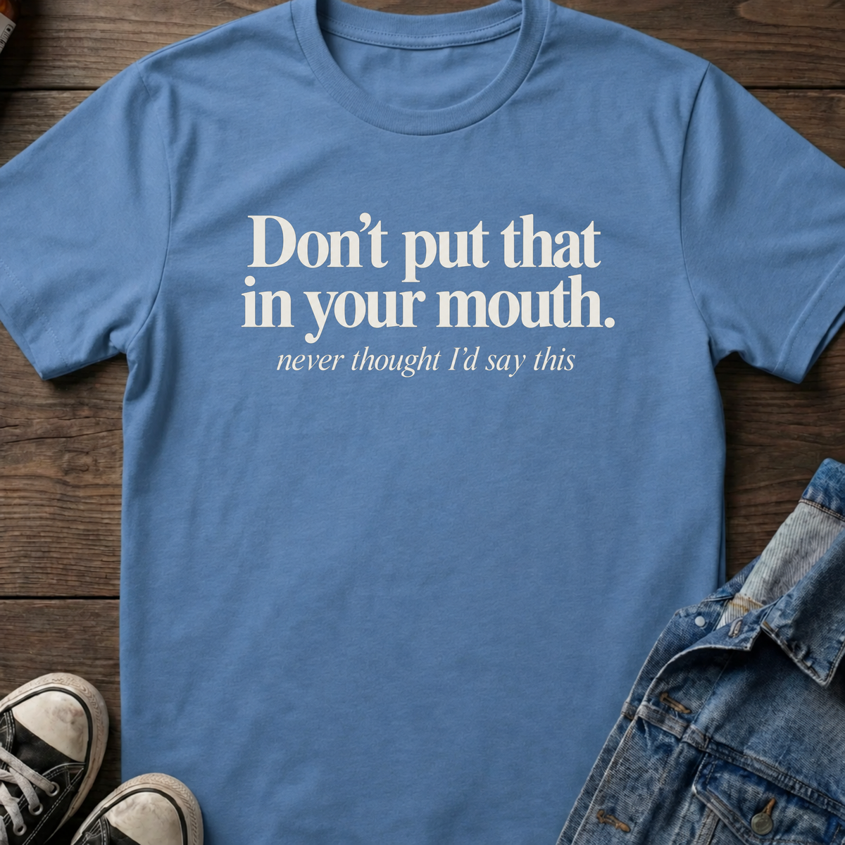 Don't put that in your mouth.