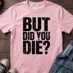 But Did You Die