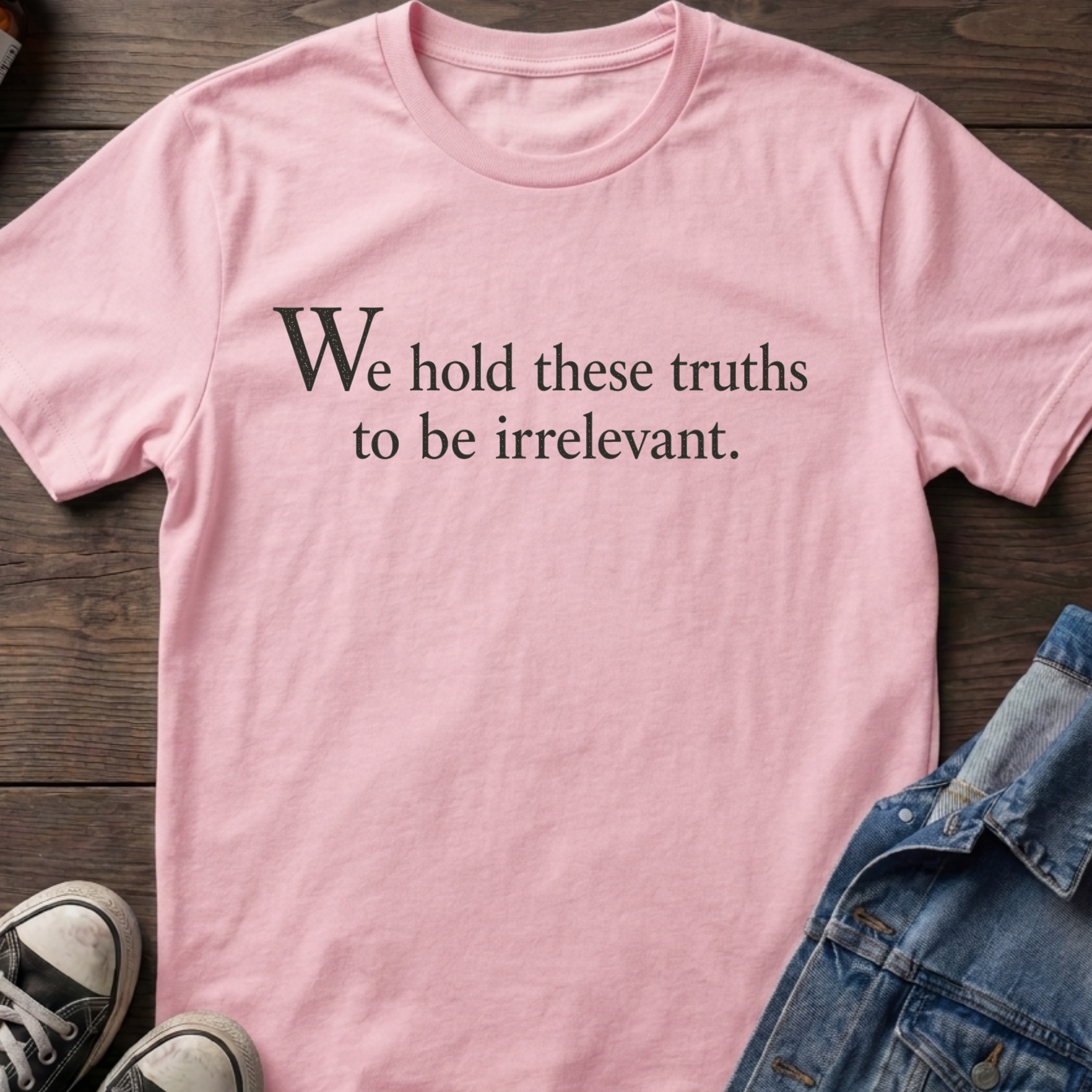 We hold these truths to be irrelevant.