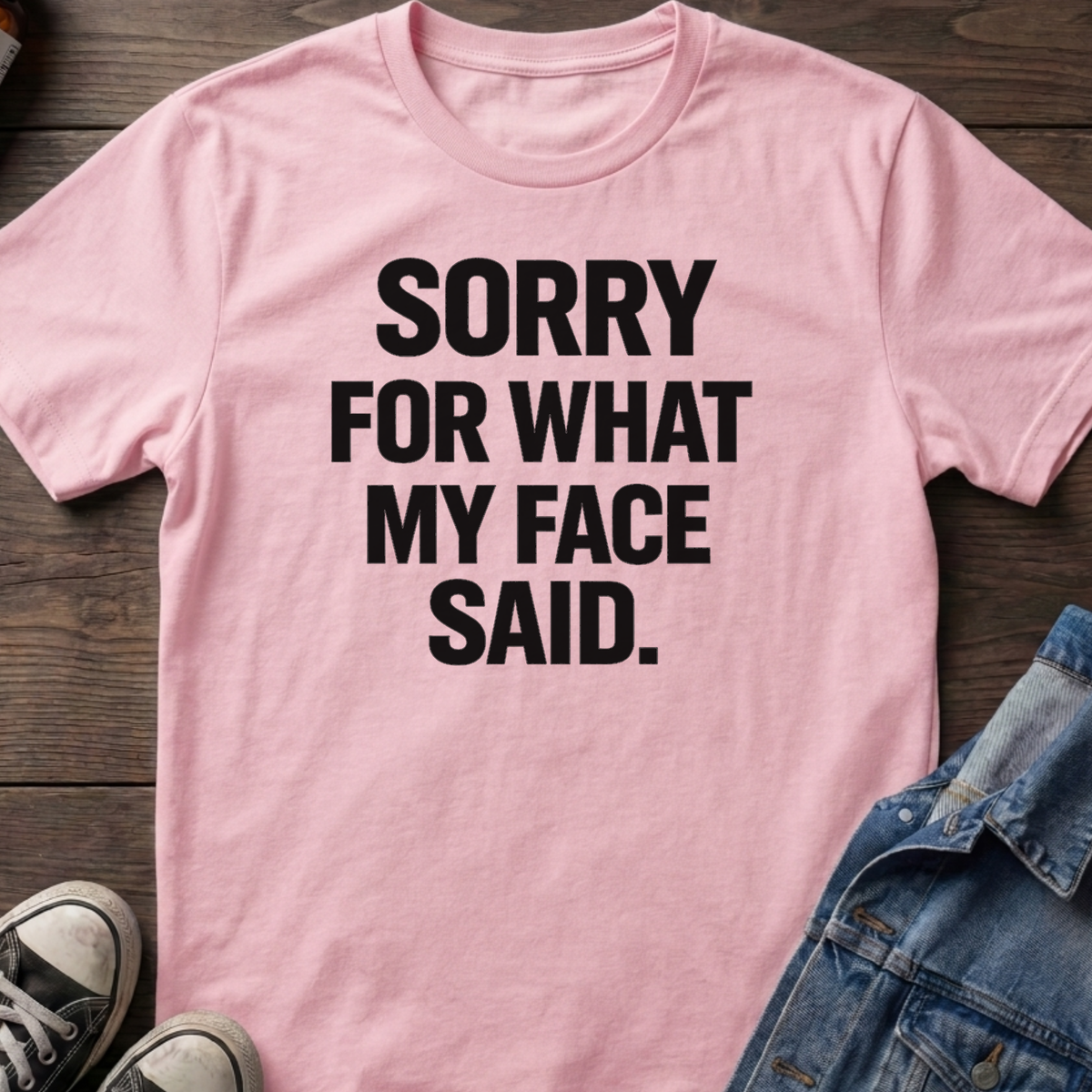 SORRY FOR WHAT MY FACE SAID