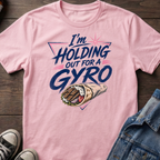 I'm HOLDING OUT FOR A GYRO