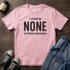 I stand by NONE of these decisions