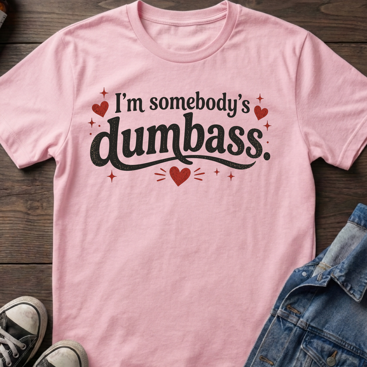I'm somebody's dumbass.