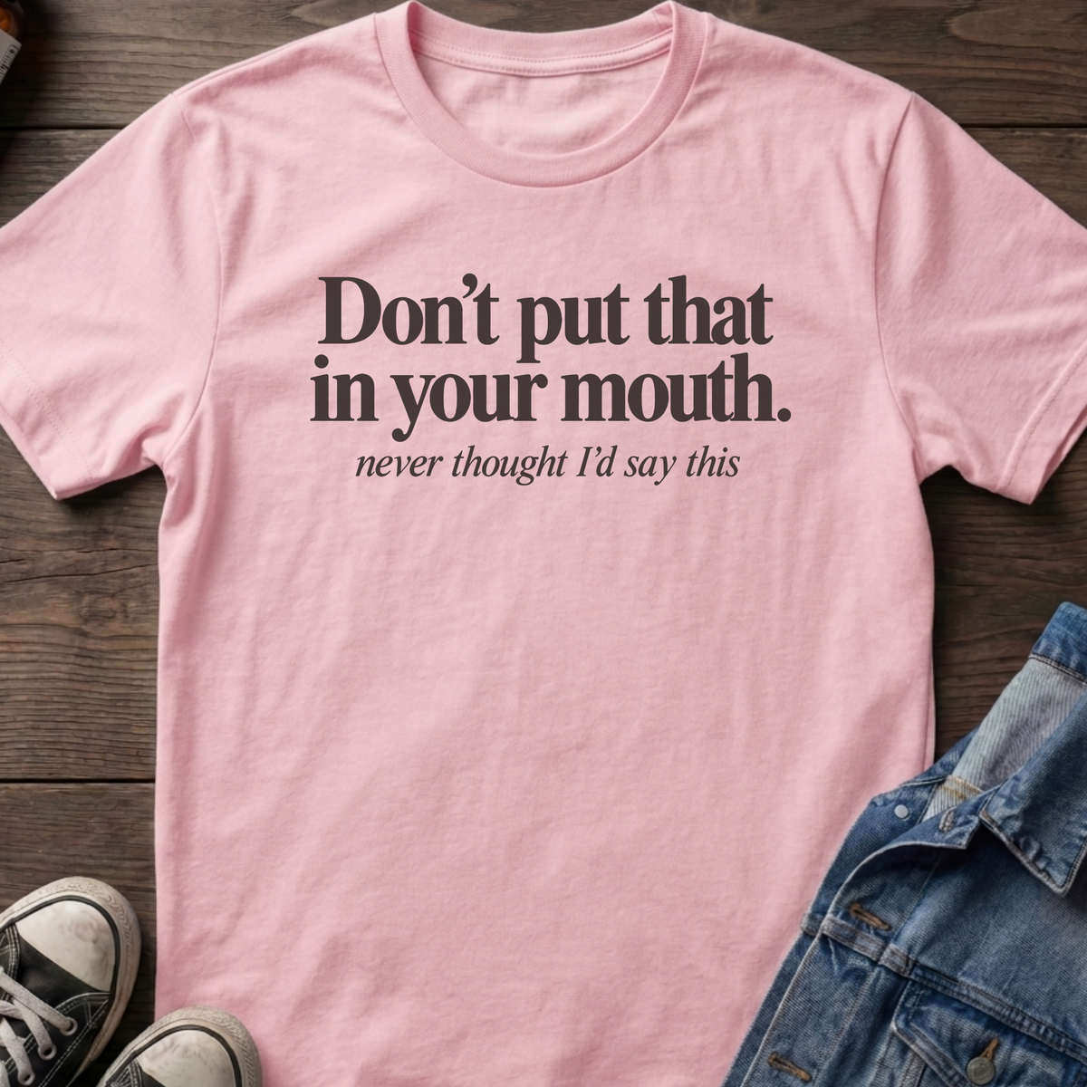 Don't put that in your mouth.