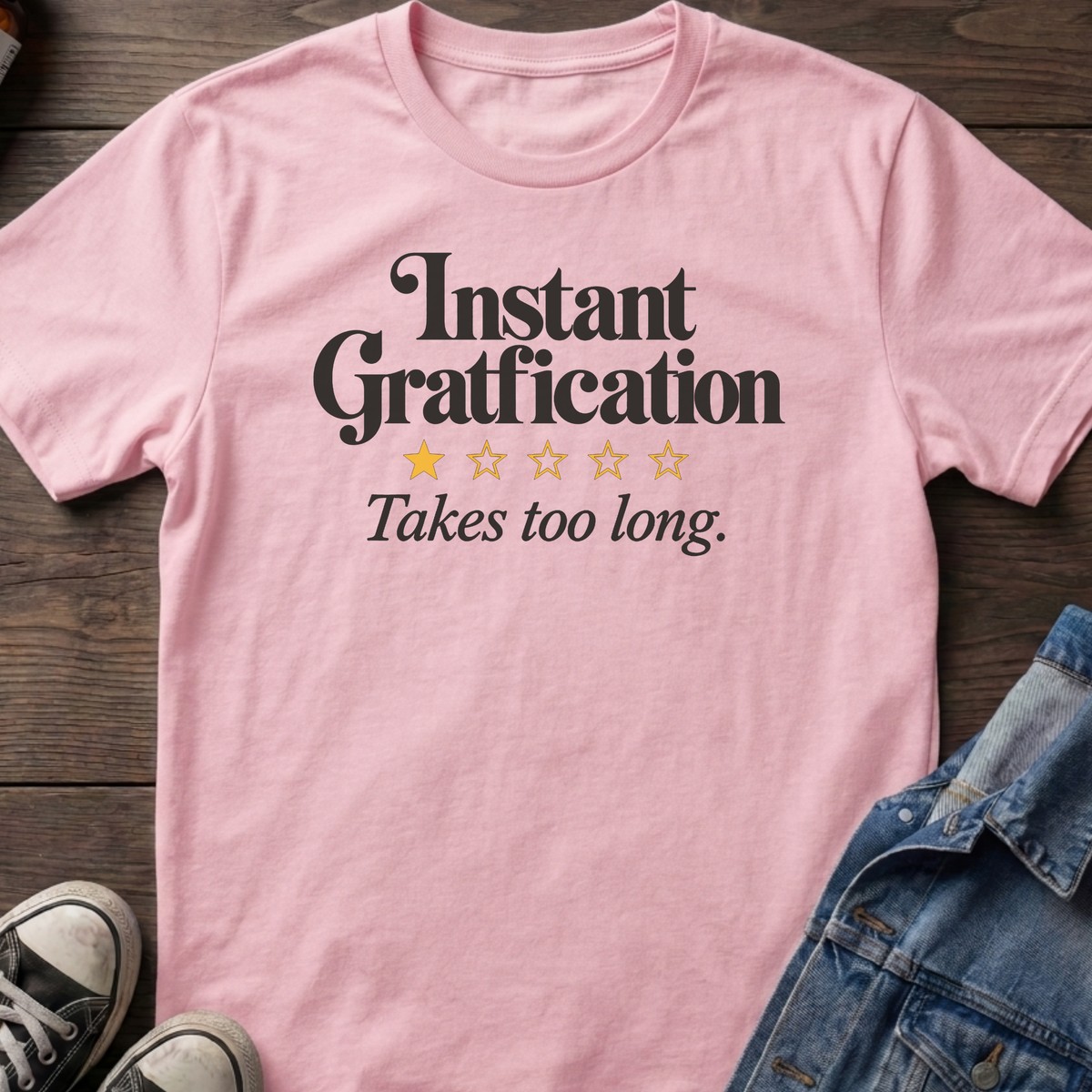 Instant gratification T-shirt