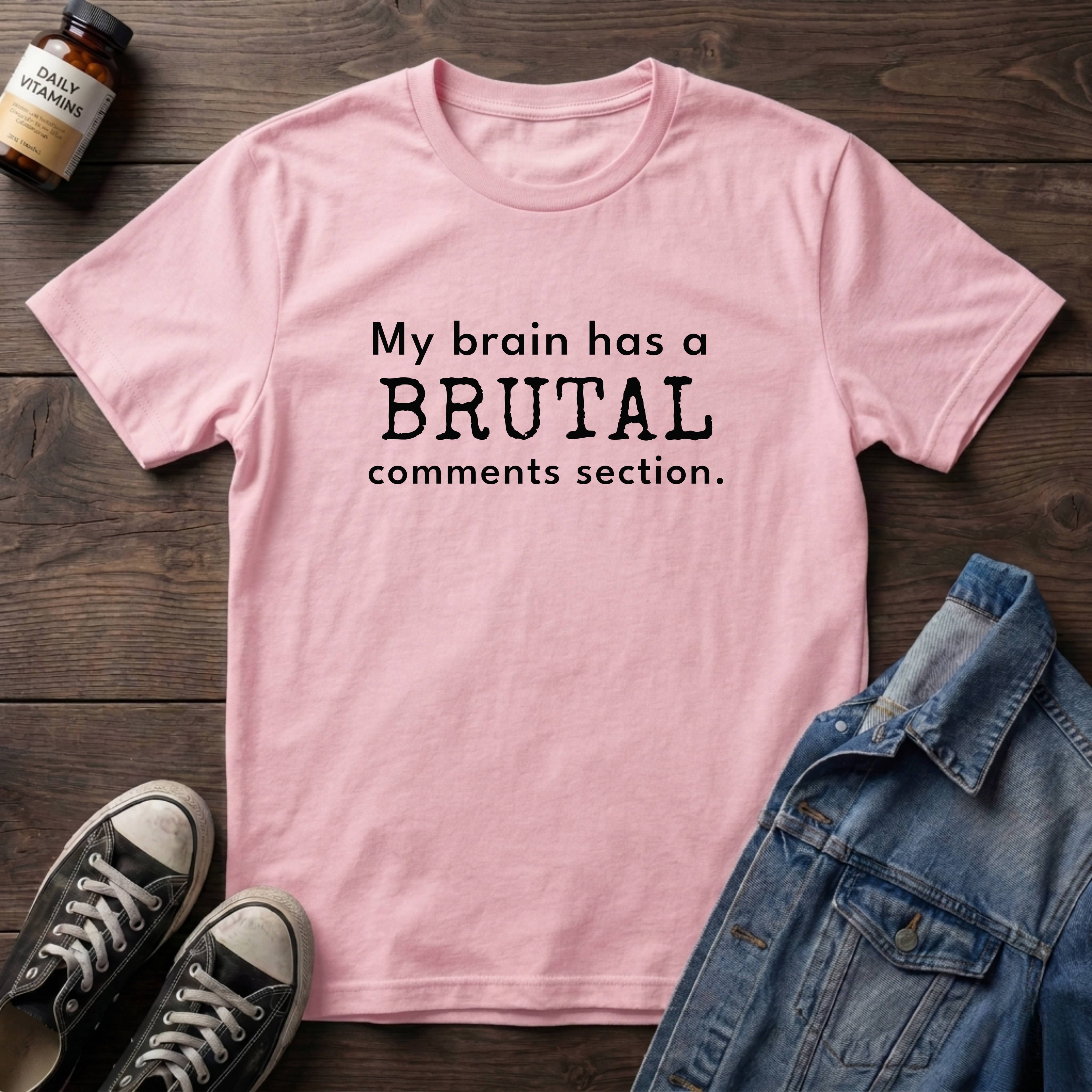 My brain has a BRUTAL comments section.